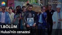 Keşke Hiç Büyümeseydik 1. Bölüm | Hulusi'nin cenazesi