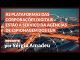 DEPOIS DAS DENÚNCIAS DE SNOWDEN, CONTINUAMOS USANDO PLATAFORMAS QUE PRESTAM INFORMAÇÕES PARA NSA.