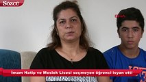 İmam Hatip ve Meslek Lisesi seçmeyen öğrenci isyan etti