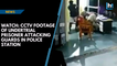 Watch: CCTV footage of undertrial prisoner attacking guards in police station