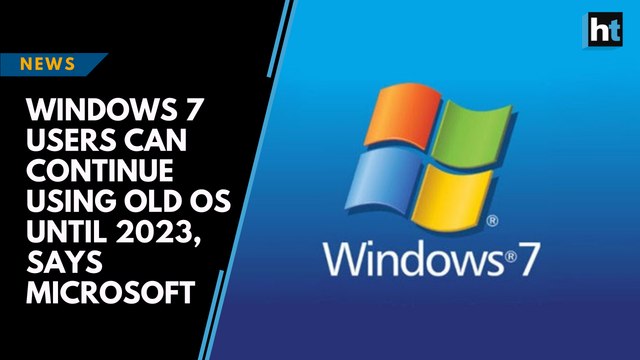 Windows 7 users can continue using old OS until 2023, says Microsoft