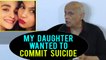 Mahesh Bhatt - My Daughter Wanted To Commit Suicide