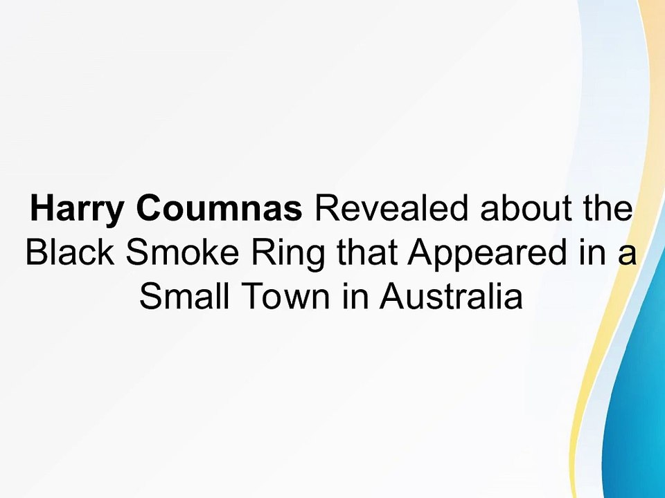 Harry Coumnas Revealed about the Black Smoke Ring that Appeared in a Small Town in Australia