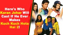 Here's Who Karan Johar Will Cast If He Ever Makes Kuch Kuch Hota Hai 2!