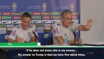 Brazil have five World Cups - Tite's rebuke to Donald Trump