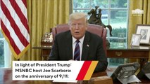 Scarborough On 9/11 Anniversary: Trump Poses A 'Far Graver Threat' To The 'Idea Of America'