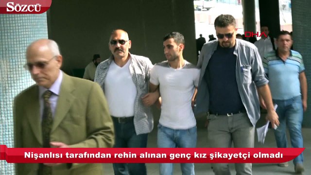 Nişanlısı tarafından rehin alınan genç kız şikayetçi olmadı