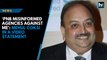 ‘PNB misinformed agencies against me’: Mehul Choksi in a video statement