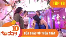 ĐỨA CHÁU VÔ THỪA NHẬN - TẬP 76 - TODAYTV