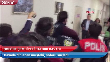 Metrobüste şoföre şemsiye ile saldırı davasında müşteki şoförü suçladı