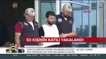 53 kişinin katili yakalandı