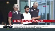53 kişinin katili tutuklandı