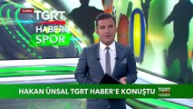 Hakan Ünsal TGRT Haber'e Konuştu