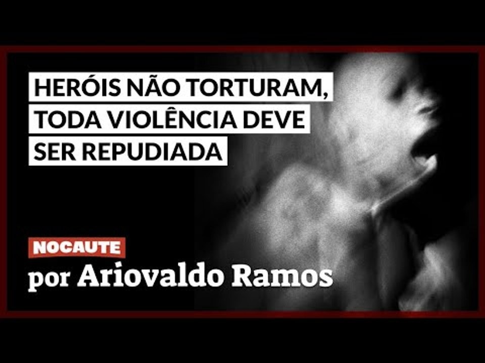 HERÓIS NÃO TORTURAM