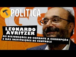 Leonardo Avritzer, as disjunsções do combate a corrupção e das instituições de controle