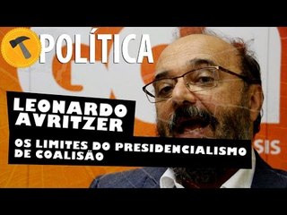 Leonardo Avritzer, os limites do presidencialismo de coalisão
