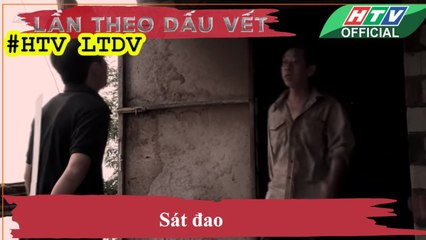 LẦN THEO DẤU VẾT ★ Sát đao #HTV LTDV