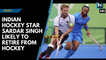 Indian hockey star Sardar Singh likely to retire from hockey
