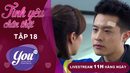 TÌNH YÊU CHÂN THẬT - FULL TẬP 18 - Phim Tình Cảm Đài Loan Cực Hay - YOUTV