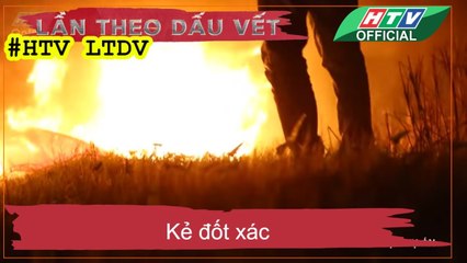 LẦN THEO DẤU VẾT ★ Kẻ đốt xác #HTV LTDV