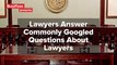 Lawyers Answer Commonly Googled Questions About Lawyers