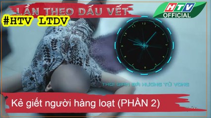LẦN THEO DẤU VẾT ★ Kẻ giết người hàng loạt (PHẦN 2) ★ #HTV LTDV