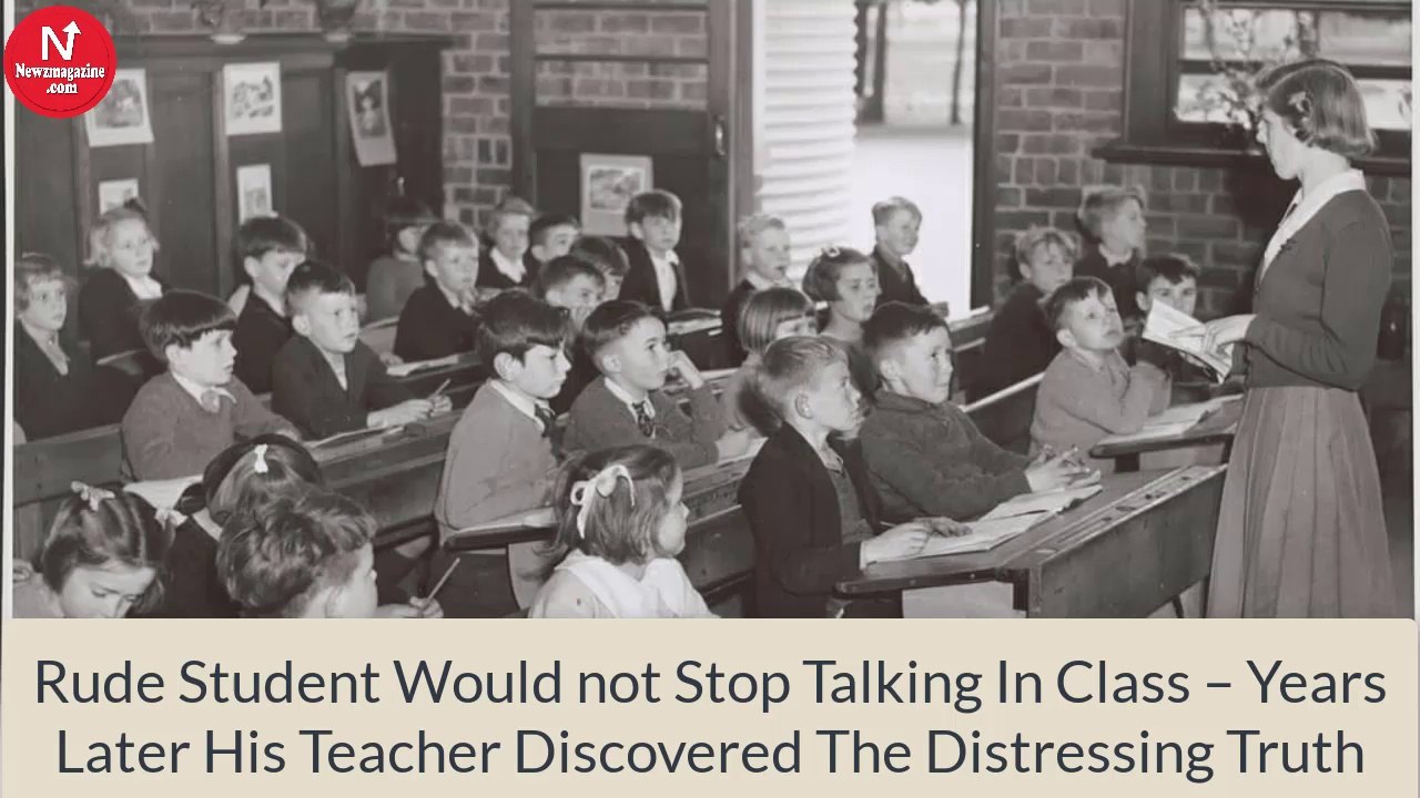 Rude Student Would not Stop Talking In Class – Years Later His Teacher Discovered The Distressing Truth