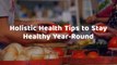 Holistic Health Tips to Stay Healthy Year-Round