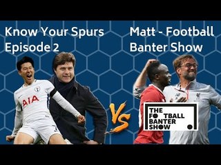 TOTTENHAM VS LIVERPOOL | KNOW YOUR SPURS | FEAT. MATT TFBS