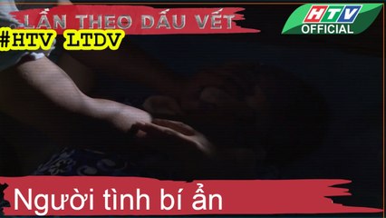 LẦN THEO DẤU VẾT ★ Người tình bí ẩn ★#HTV LTDV