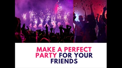 Tips for making a perfect party for your friends