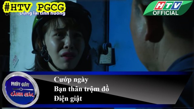 PHÚT GIÂY CẢNH GIÁC ★ Cướp ngày - Bạn thân trộm đồ - Điện giật ★ #HTV PGCG