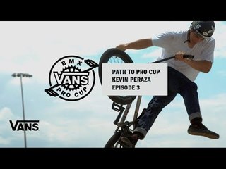 Path to Pro Cup: Episode #3 Kevin Peraza | BMX Pro Cup | VANS