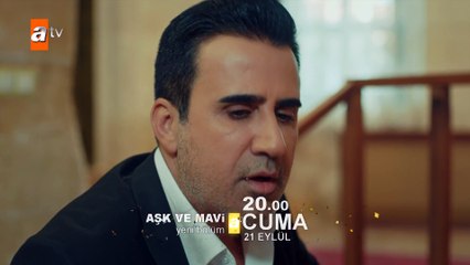 Aşk ve Mavi - 70.Bölüm 2.Fragman (21 EYLÜL'DE ATV'DE)