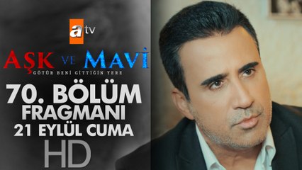 Aşk ve Mavi 70. Bölüm Fragmanı
