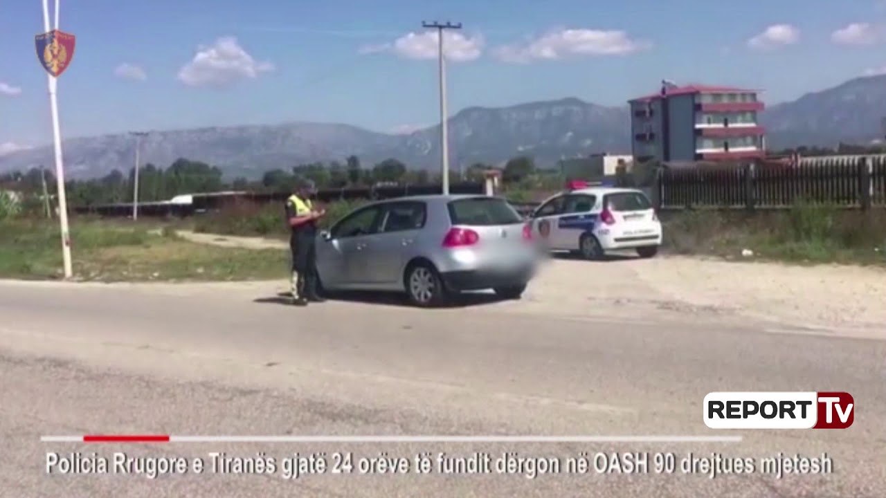 Report Tv-Policia rrugore e Tiranes dergon ne OASH 90 drejtues mjetesh