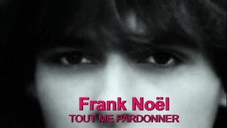Frank Noël - Tout me pardonner