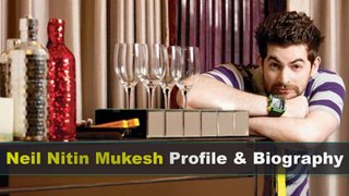 Neil Nitin Mukesh Biography | Age | Height | Wife | Sister and Girlfriend
