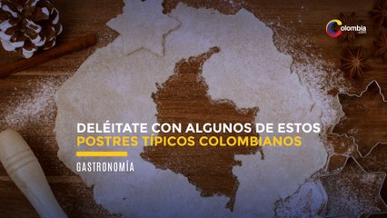 DELÉITATE CON ALGUNOS DE ESTOS POSTRES TÍPICOS COLOMBIANOS