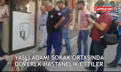 Yaşlı adamı sokak ortasında döverek hastanelik ettiler