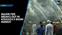 Major fire breaks out at Kolkata’s Bagri Market, no casualties reported