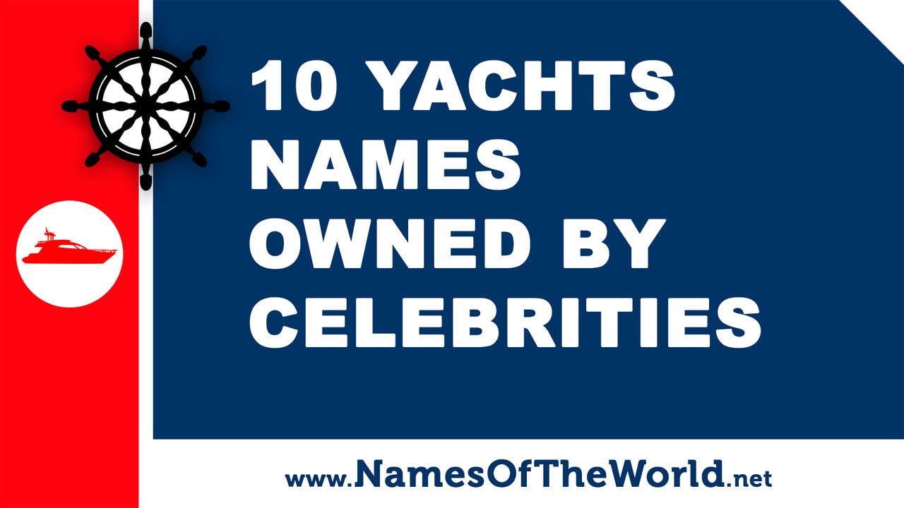 10 yachts names owned by celebrities - the best names for your boat - www.namesoftheworld.net