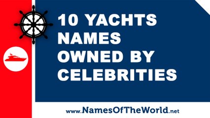 下载视频: 10 yachts names owned by celebrities - the best names for your boat - www.namesoftheworld.net