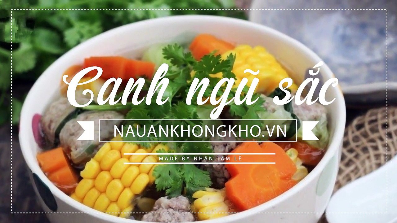 Món ngon mỗi ngày: Cách nấu CANH NGŨ SẮC đẹp mắt, ngọt thanh