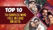 Top 10 TV Couples Who Fell In Love On Sets | Mohsin Khan Shivangi Joshi, Hiten Tejwani Gauri Pradhan