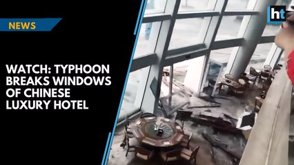 Watch: Guests horrified as typhoon smashes windows of Chinese luxury hotel