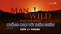 Kỹ Năng Sinh Tồn - Bear Grylls - PANAMA - Phần 17(Thuyết Minh)