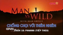 Kỹ Năng Sinh Tồn - Bear Grylls - PANAMA [Tiếp theo] - Phần 18(Thuyết Minh)