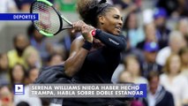 Serena Williams niega haber hecho trampa, habla sobre doble estándar