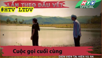 LẦN THEO DẤU VẾT ★ Cuộc gọi cuối cùng #HTV LTDV